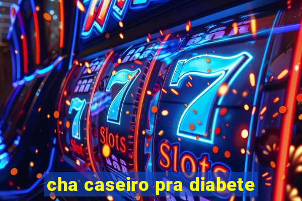 cha caseiro pra diabete